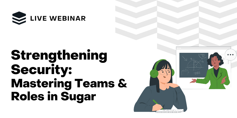 Strengthening Security: Mastering Teams &amp; Roles in Sugar