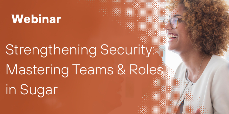 Strengthening Security: Mastering Teams &amp; Roles in Sugar