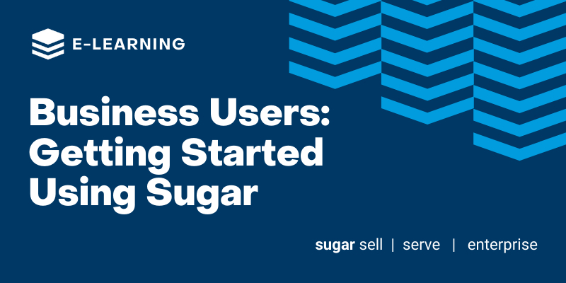 Business Users: Get Started Using Sugar