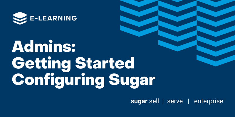 Administrators: Get Started Configuring Sugar