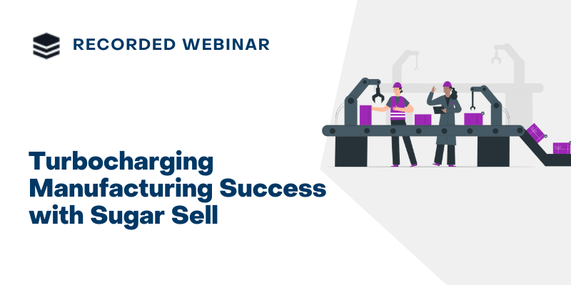 Turbocharging Manufacturing Success with Sugar Sell