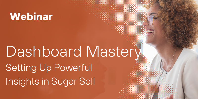 Dashboard Mastery: Setting Up Powerful Insights in Sugar Sell