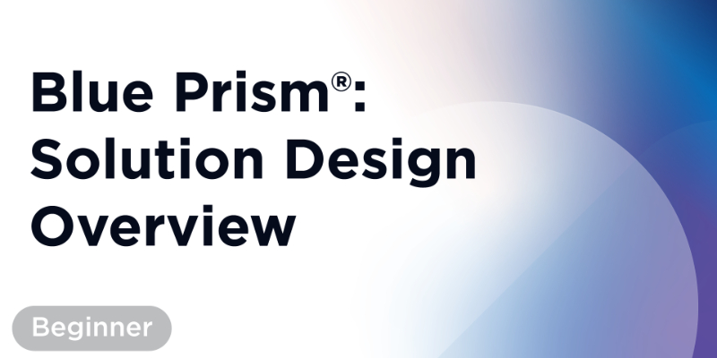 Blue Prism®: Solution Design Overview