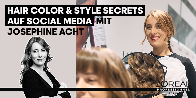 Hair Color & Style Secrets auf Social Media by Josephine Acht | L'Oréal Professionnel AT Thumbnail