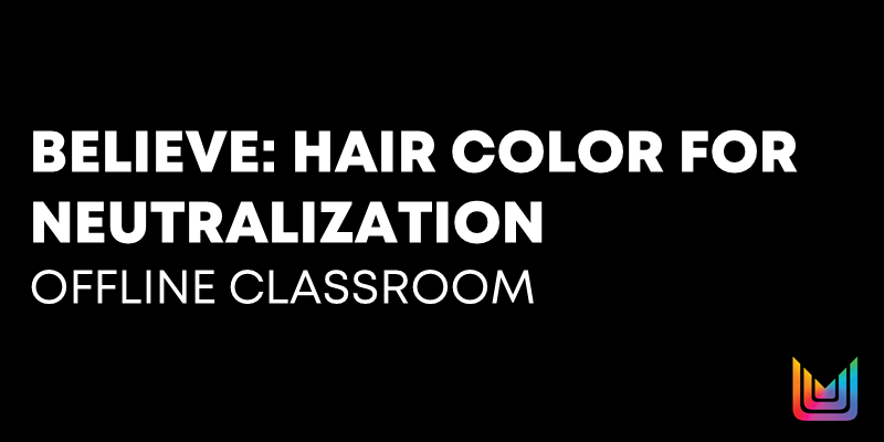BELIEVE: Haircolor for Neutralization Offline Classroom - ID Thumbnail