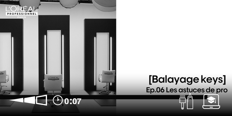 New Balayage Keys- Ep.06:Les astuces de pro