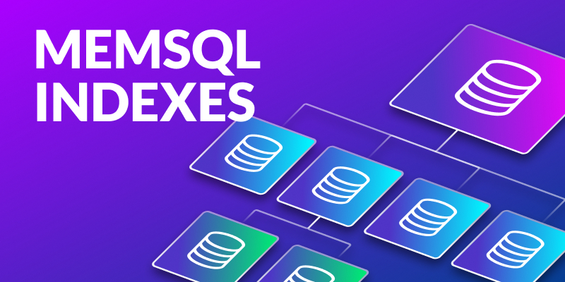 MemSQL Indexes
