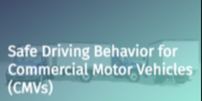 Safe Driving Behaviors for Commercial Motor Vehicles (CMV)
